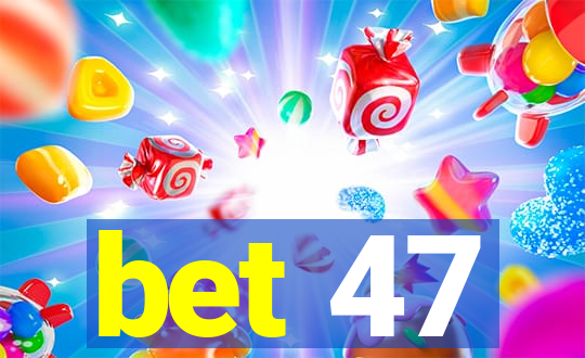 bet 47